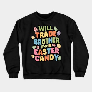 Will Trade Brother For Easter Candy Crewneck Sweatshirt
